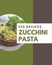 250 Zucchini Pasta Recipes