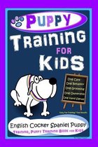 Puppy Training for Kids, Dog Care, Dog Behavior, Dog Grooming, Dog Ownership, Dog Hand Signals, Easy, Fun Training * Fast Results, English Cocker Spaniel Puppy Training, Puppy Training Book f