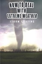 How To Deal With Extreme Weather_ Storm Chasing