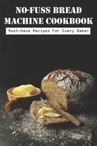 No-fuss Bread Machine Cookbook Must-have Recipes For Every Baker