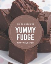 Ah! 300 Yummy Fudge Recipes