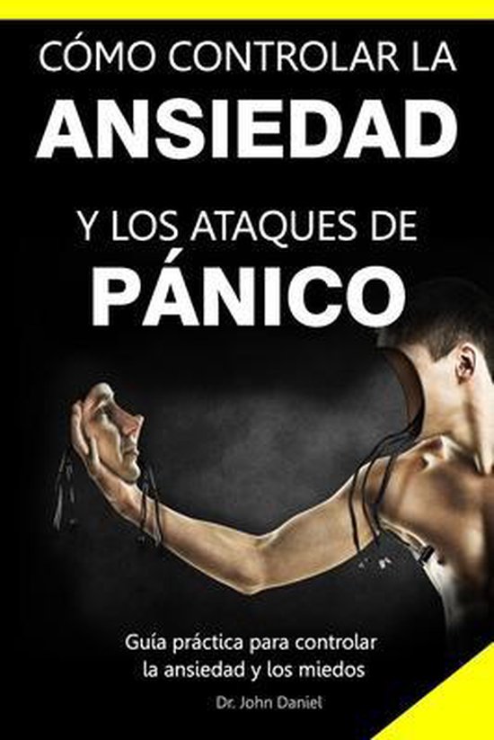 Cómo Controlar La Ansiedad Y Los Ataques de Pánico, John Daniel ...