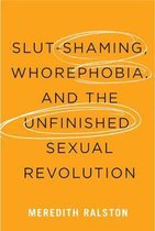 Slut-Shaming, Whorephobia, and the Unfinished Sexual Revolution