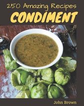 250 Amazing Condiment Recipes