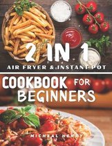 2 IN 1 Air Fryer & Instant Pot Cookbook For Beginners