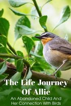 The Life Journey Of Allie An Abandoned Child And Her Connection With Birds