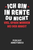 ICH BIN IN RENTE DU NICHT VIEL SPASS MORGEN BEI DER ARBEIT - Podcast Arbeitsbuch