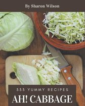 Ah! 333 Yummy Cabbage Recipes