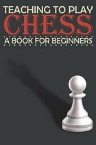 Teaching to Play Chess a Book for Beginners