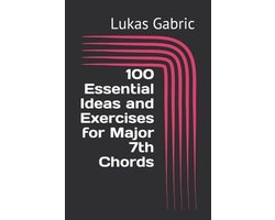 100 Essential Ideas and Exercises for Major 7th Chords