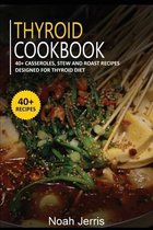 Thyroid Cookbook: 40+ Casseroles, Stew and Roast recipes designed for Thyroid diet