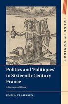 Ideas in ContextSeries Number 134- Politics and ‘Politiques' in Sixteenth-Century France