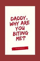 Daddy, Why Are You Biting Me?