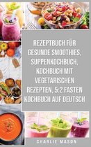 Rezeptbuch Fur Gesunde Smoothies & Suppenkochbuch & Kochbuch Mit Vegetarischen Rezepten & 5