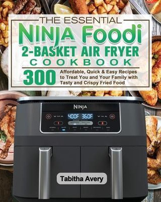 The Essential Ninja Foodi 2Basket Air Fryer Cookbook, Tabitha Avery