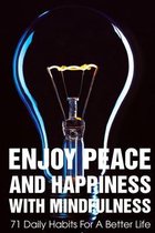 Enjoy Peace And Happiness With Mindfulness 71 Daily Habits For A Better Life
