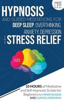 Hypnosis and Guided Meditations for Deep Sleep, Overthinking, Anxiety, Depression and Stress Relief