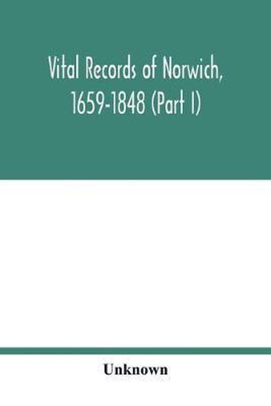 Vital records of Norwich, 16591848 (Part I) 9789354017001 unknown