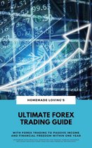 Ultimate Forex Trading Guide: With Forex Trading To Passive Income And Financial Freedom Within One Year (Workbook With Practical Strategies For Trading And Financial Psychology)