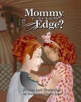 Mommy, Are You My Edge?