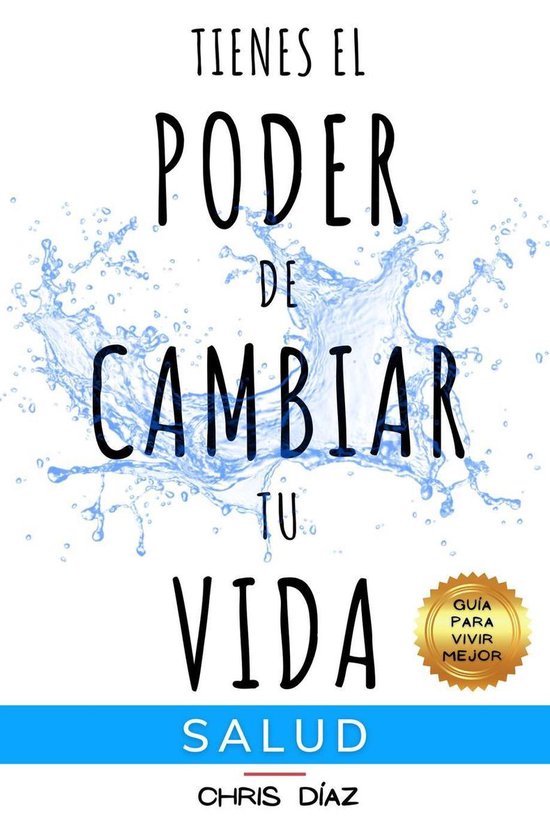 Guía para vivir mejor 1 - Tienes el Poder de Cambiar tu Vida: Salud ...