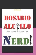 Rosario Alcollo, che gran figura di Nerd!