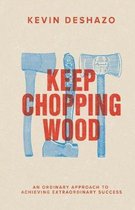 Keep Chopping Wood