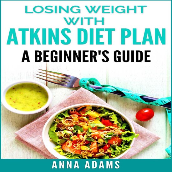 Losing Weight with Atkins Diet Plan: A Beginner’s Guide - cover