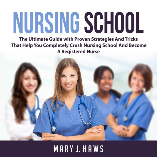 Nursing School: The Ultimate Guide with Proven Strategies An ... - cover
