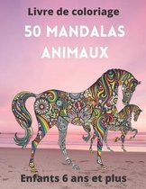 50 Mandalas animaux Livre de coloriage Enfants 6 ans et plus: Livre a colorier - Mandalas animaux pour enfants 6 ans et plus