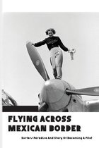 Flying Across Mexican Border: Surfers Paradise And Story Of Becoming A Pilot