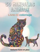 50 Mandalas Animaux Livre de coloriage Enfants 6ans et plus: Livre a colorier - Mandalas animaux pour enfants 6 ans et plus