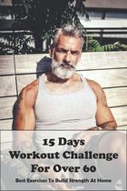 15 Days Workout Challenge For Over 60_ Best Exercises To Build Strength At Home