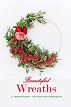 Beautiful Wreaths: 12 Seasonal Projects - Deco Mesh Wreath Making Book