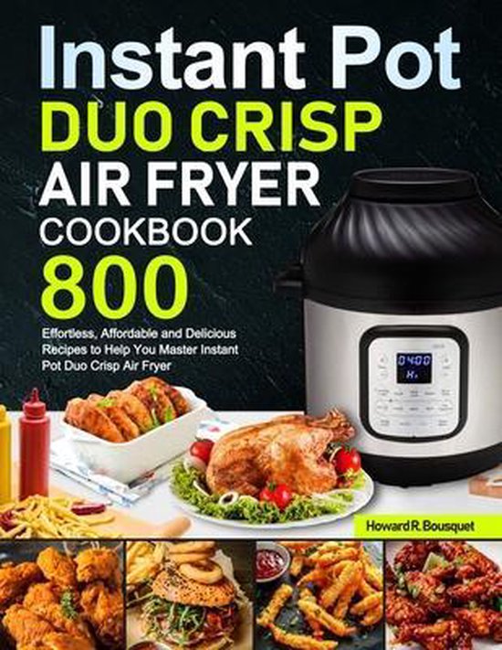 Instant Pot Duo Crisp Air Fryer Cookbook, Howard R Bousquet