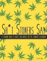 Sh*t Stoners Say