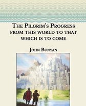 The Pilgrim's Progress from This World, to That Which Is to Come