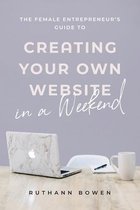 The Female Entrepreneur's Guide to Creating Your Own Website in a Weekend