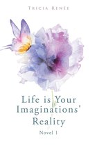 Life is Your Imaginations' Reality