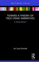 Routledge Focus on Journalism Studies- Toward a Theory of True Crime Narratives