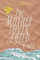 The Mother Lover Child and Me
