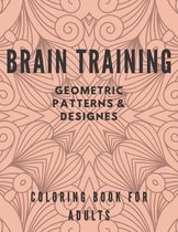 Brain Training Geometric Patterns & Designes Coloring Book for Adults