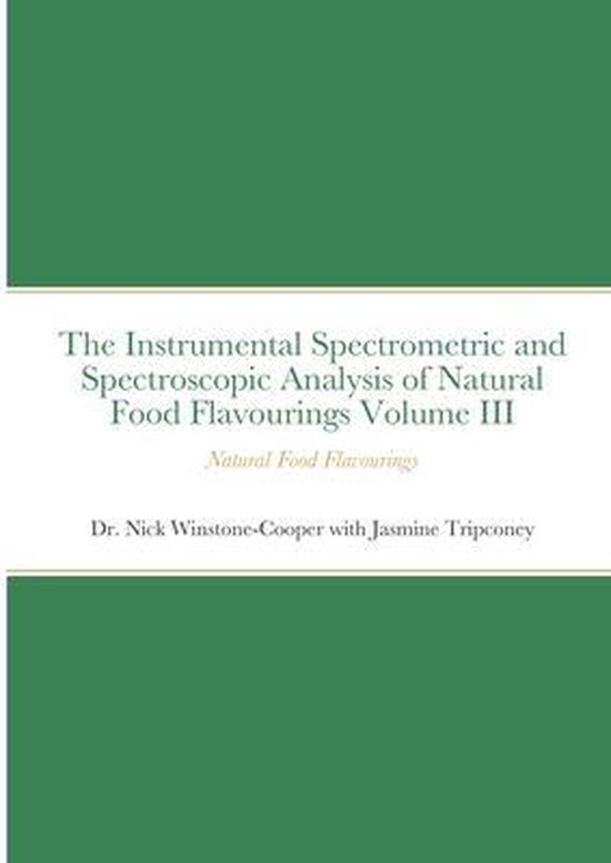 The Instrumental Spectrometric and Spectroscopic Analysis of Natural Food Flavourings Volume III - Natural Food Flavourings