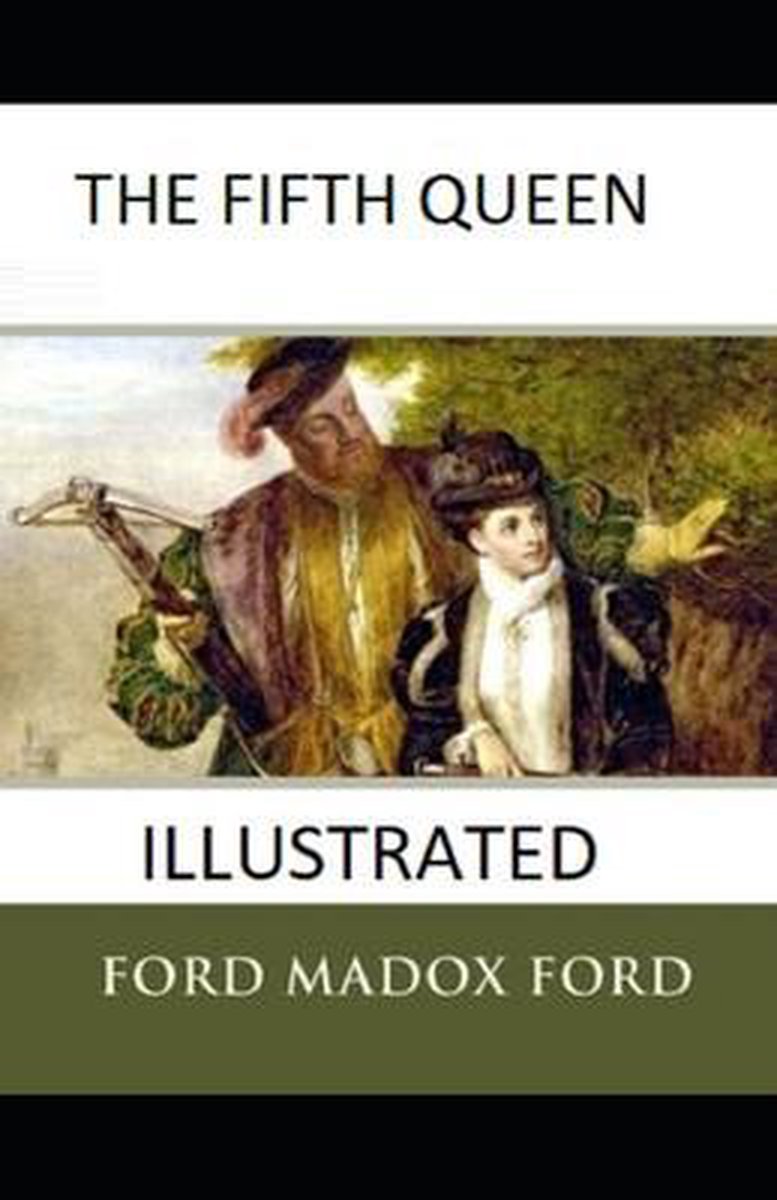 The Fifth Queen Illustrated - Ford Madox Ford