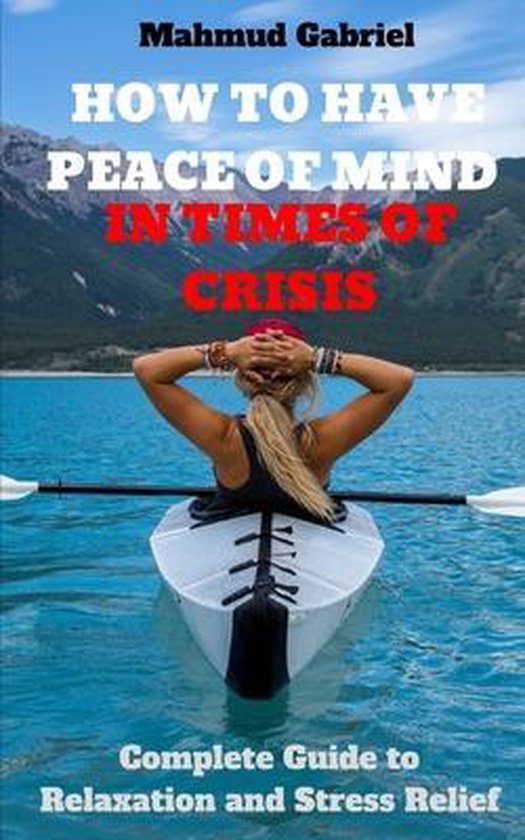 How to Have peace of Mind in Times of Crisis. Complete Guide ... - cover