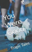 You Were Good