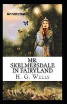 Mr.Skelmersdale In Fairyland Annotated