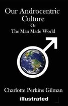 Our Androcentric Culture Or The Man-Made World illustrated