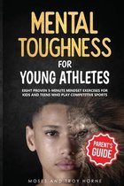 Mental Toughness for Young Athletes- Mental Toughness For Young Athletes (Parent's Guide)