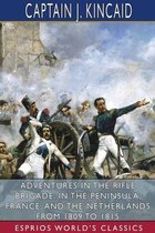 Adventures in the Rifle Brigade, in the Peninsula, France, and the Netherlands From 1809 to 1815 (Esprios Classics)